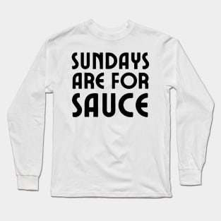 Sundays Are For Sauce Long Sleeve T-Shirt